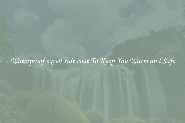 Waterproof excell suit coat To Keep You Warm and Safe