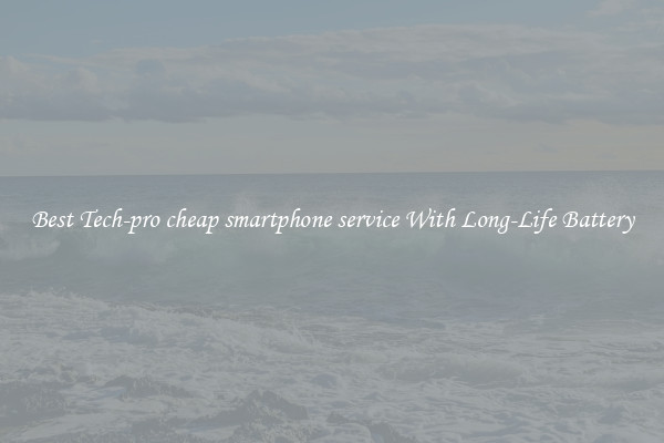 Best Tech-pro cheap smartphone service With Long-Life Battery