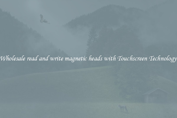 Wholesale read and write magnetic heads with Touchscreen Technology 
