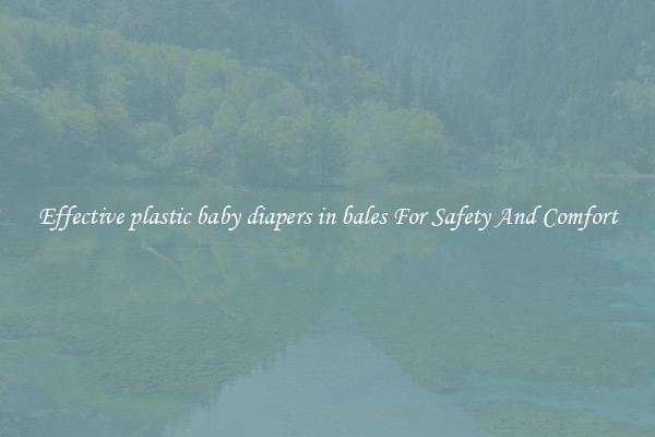 Effective plastic baby diapers in bales For Safety And Comfort