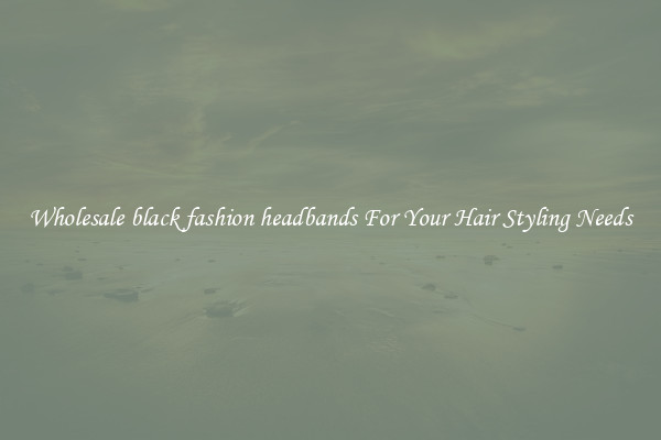 Wholesale black fashion headbands For Your Hair Styling Needs