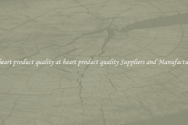 at heart product quality at heart product quality Suppliers and Manufacturers